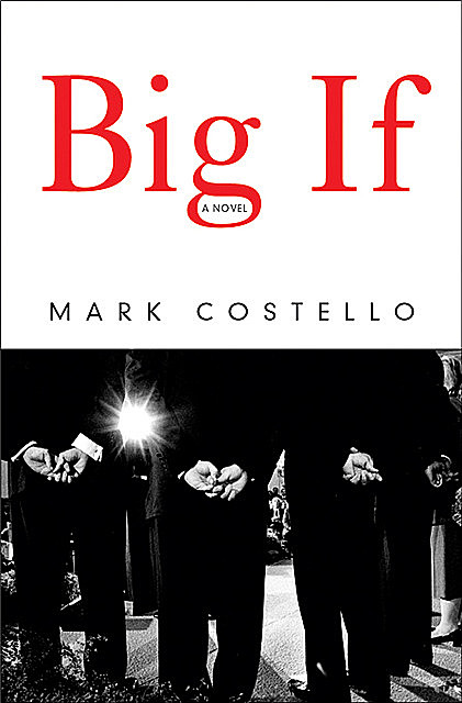Big If: A Novel, Mark Costello