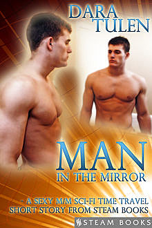 Man in the Mirror – A Sexy M/M Sci-Fi Time Travel Short Story from Steam Books, Steam Books, Dara Tulen