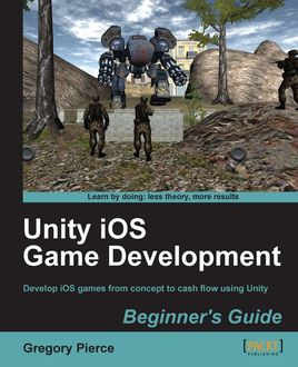 Unity iOS Game Development Beginner's Guide, Gregory Pierce