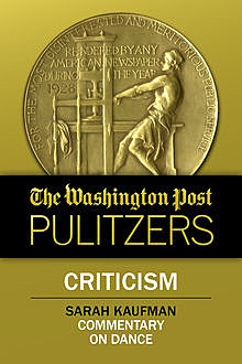 The Washington Post Pulitzers: Sarah Kaufman, Criticism, Sarah Kaufman