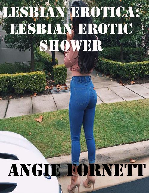 Lesbian Erotica: Lesbian Erotic Shower, Angie Fornett