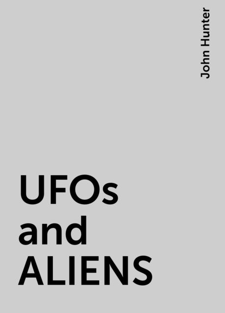 UFOs and ALIENS, John Hunter