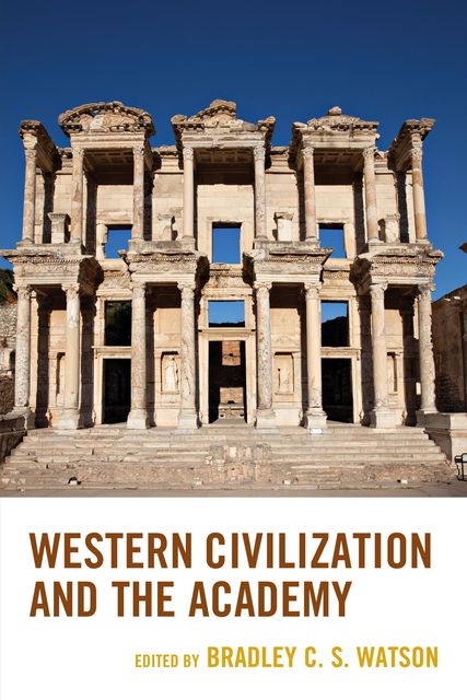 Western Civilization and the Academy, Edited by Bradley C.S. Watson