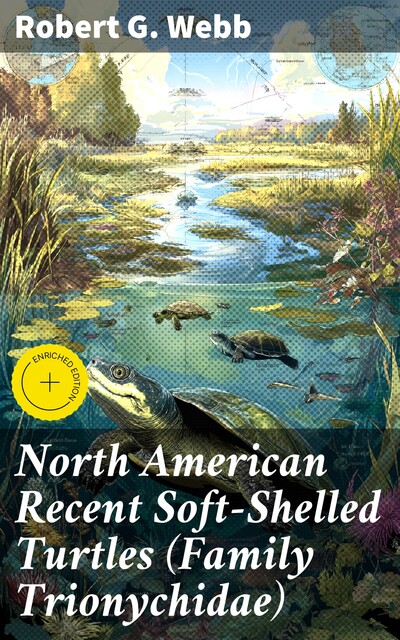 North American Recent Soft-Shelled Turtles (Family Trionychidae), Robert Webb