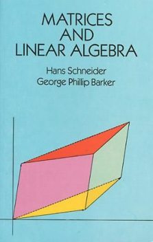 Matrices and Linear Algebra, George Phillip Barker, Hans Schneider