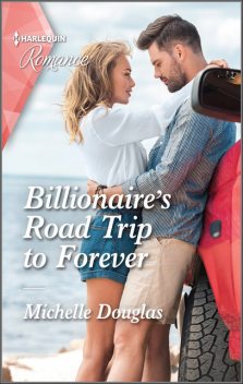 Billionaire's Road Trip to Forever, Michelle Douglas