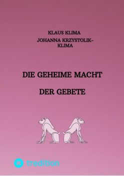 Die geheime Macht der Gebete, Klaus Klima, Johanna Krzystolik-Klima