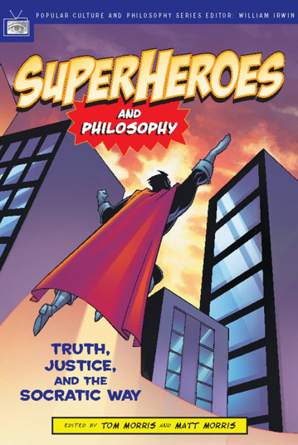 Superheroes and Philosophy, Tom Morris, Morris Matt