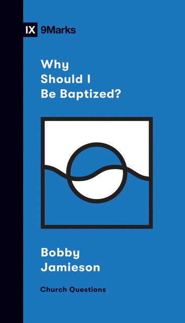 Why Should I Be Baptized, Bobby Jamieson