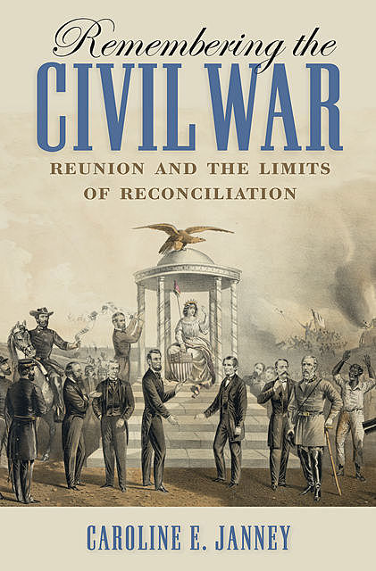 Remembering the Civil War, Caroline E. Janney
