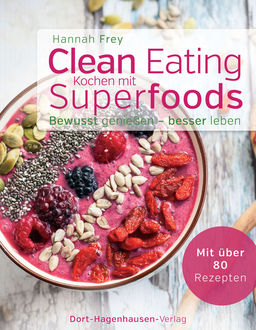 Clean Eating - Kochen mit Superfoods, Hannah Frey