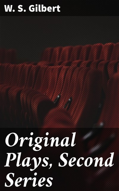 Original Plays, Second Series, W.S.Gilbert