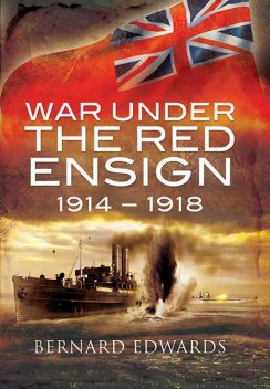 War Under the Red Ensign, 1914–1918, Bernard Edwards