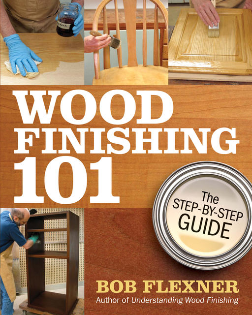 Wood Finishing 101, Bob Flexner