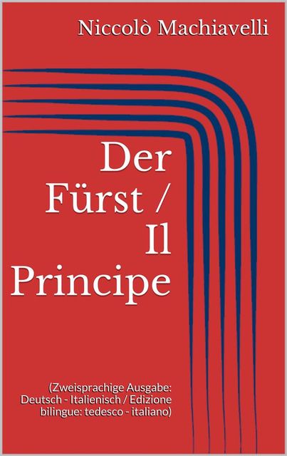 Der Fürst / Il Principe (Zweisprachige Ausgabe: Deutsch – Italienisch / Edizione bilingue: tedesco – italiano), Nicolò Machiavelli