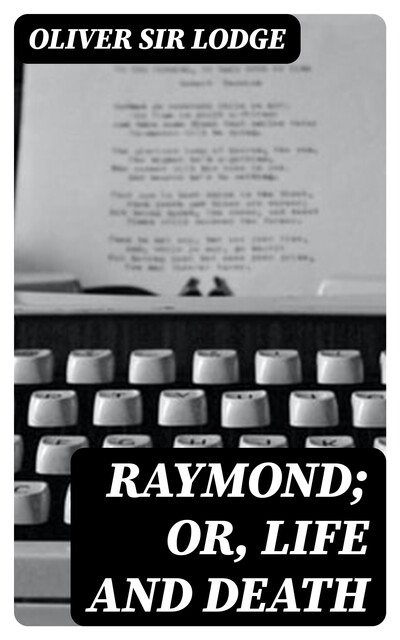 Raymond; or, Life and Death, Sir Oliver Lodge