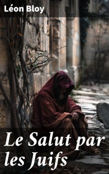 Le Salut par les Juifs, Léon Bloy
