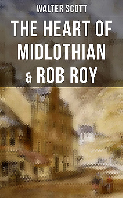 The Heart of Midlothian & Rob Roy, Walter Scott