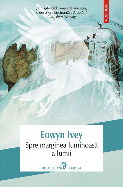 Spre marginea luminoasă a lumii, Eowyn Ivey
