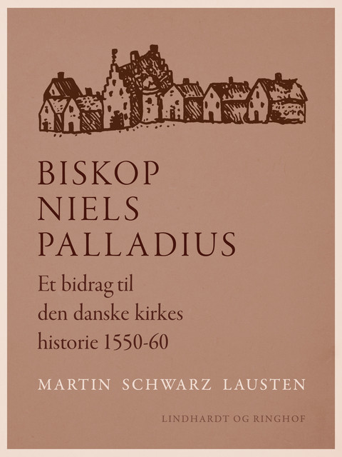 Biskop Niels Palladius. Et bidrag til den danske kirkes historie 1550–60, Martin Schwarz Lausten