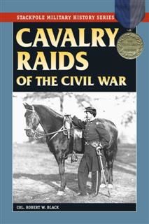 Cavalry Raids of the Civil War, Robert W. Black