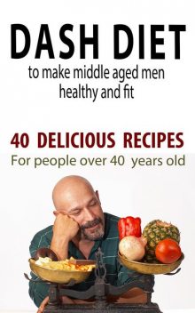 Dash Diet to Make Middle Aged People Healthy and Fit, Andrei Besedin