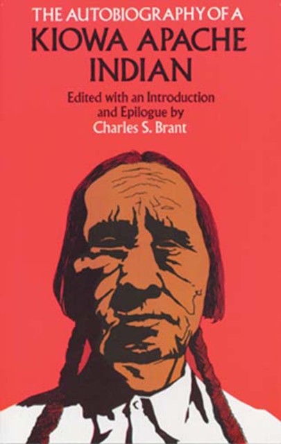 The Autobiography of a Kiowa Apache Indian, Charles S.Brant