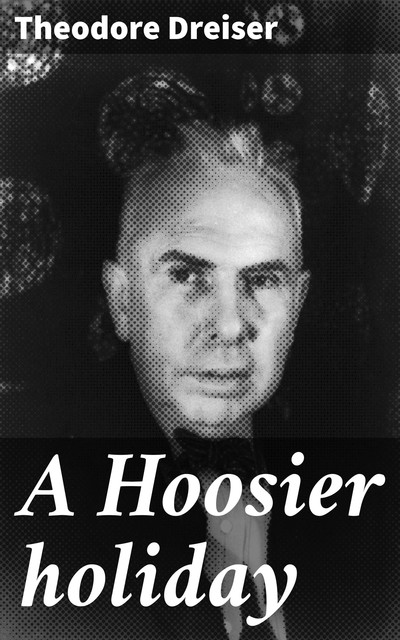 A Hoosier holiday, Theodore Dreiser