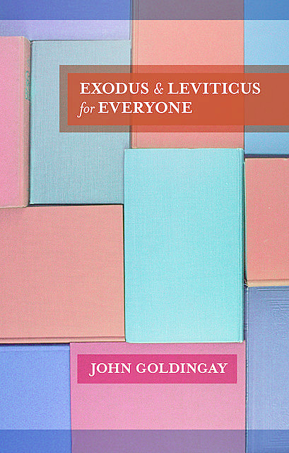 Exodus and Leviticus for Everyone, John Goldingay