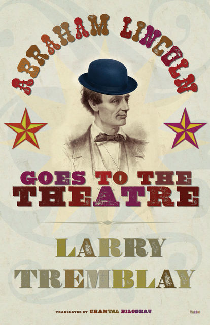 Abraham Lincoln Goes to the Theatre, Larry Tremblay