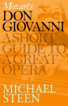 Mozart’s Don Giovanni: A Short Guide to a Great Opera, Michael Steen