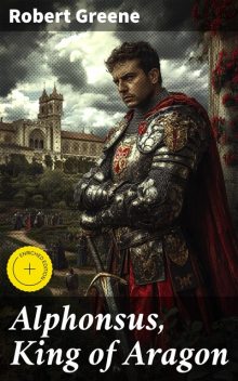 Alphonsus, King of Aragon, Robert Greene