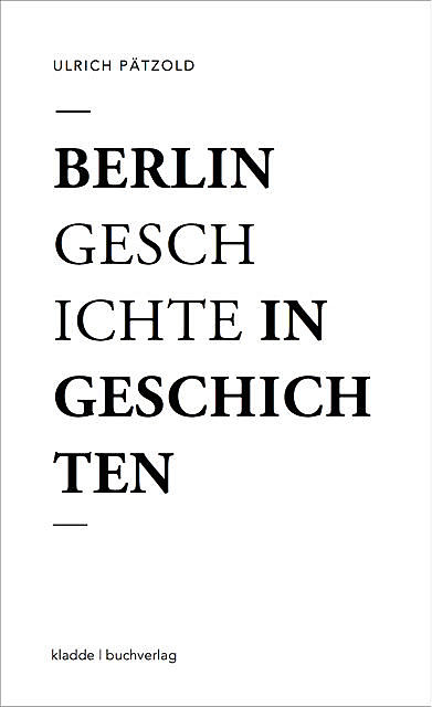 Berlin – Geschichte in Geschichten, Ulrich Pätzold