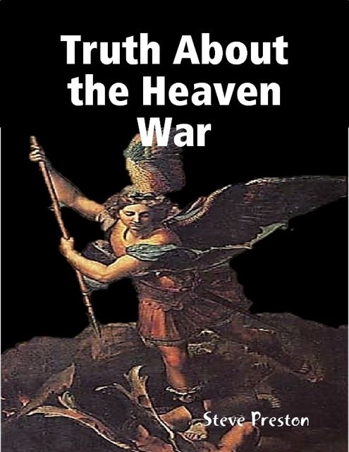 Truth About the Heaven War, Steve Preston
