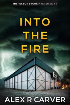 Into The Fire, Alex R Carver