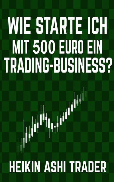 Wie starte ich mit 500 Euro ein Trading-Business, Heikin Ashi Trader