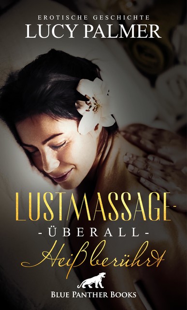 LustMassage – überall heiß berührt | Erotische Geschichte, Lucy Palmer