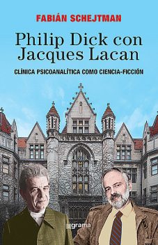 Philip Dick con Jacques Lacan, Fabián Schejtman