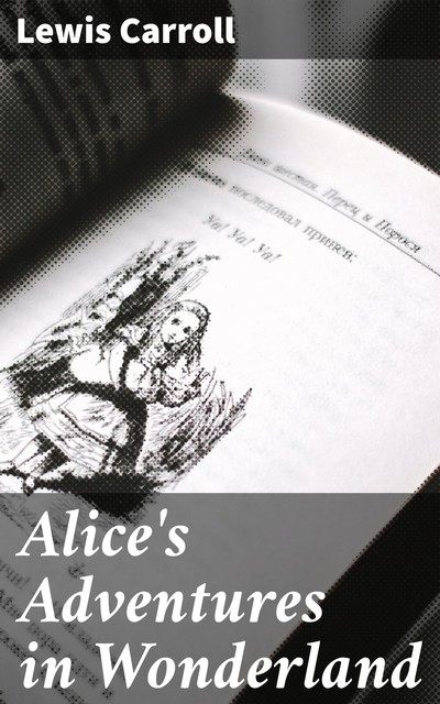 Alice's Adventures In Wonderland, Lewis Carroll