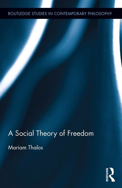 A Social Theory of Freedom, Mariam Thalos