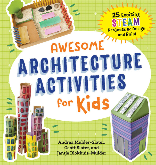 Awesome Architecture Activities for Kids, Andrea Mulder-Slater, Geoff Slater, Jantje Blokhuis-Mulder