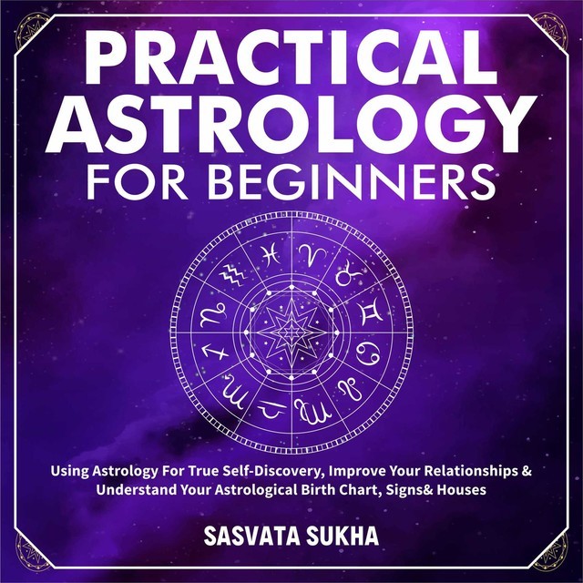 Practical Astrology for Beginners & Self-Discovery, Sasvata Sukha