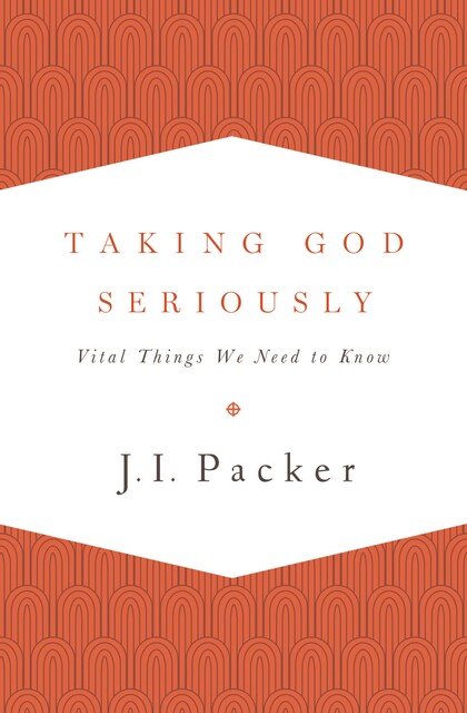 Taking God Seriously, J.I. Packer