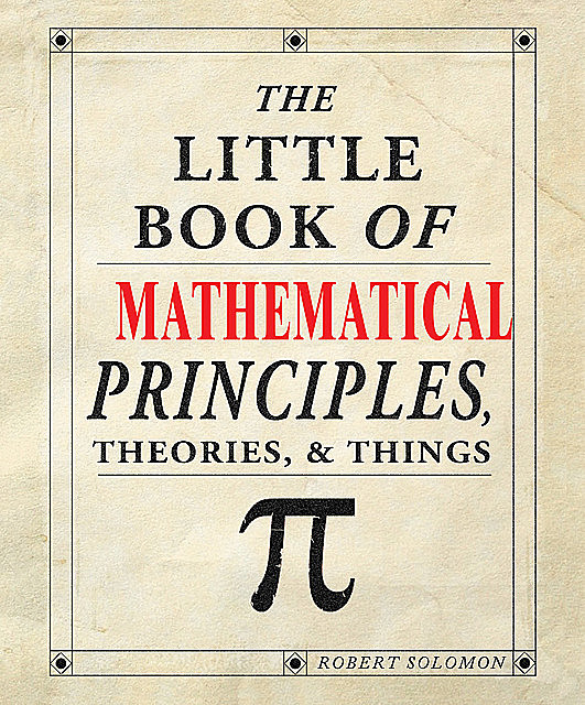 The Little Book of Mathematical Principles, Theories & Things, Robert Solomon