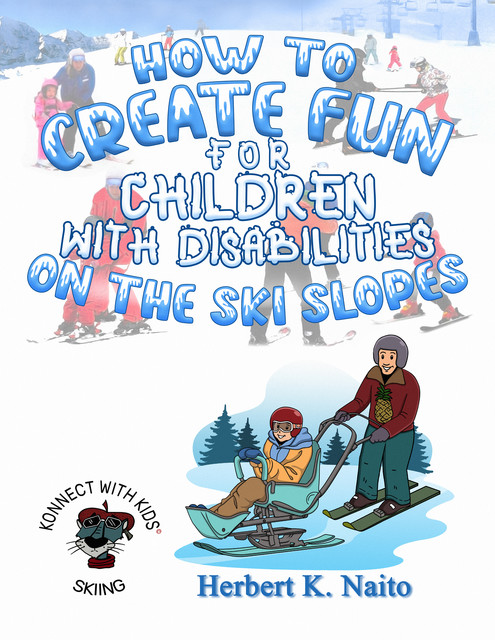 How to Create Fun for Children with Disabilities on the Ski Slopes, Herbert K. Naito