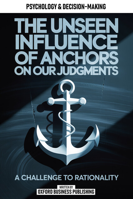 The Unseen Influence Of Anchors On Our Judgments, Oxford Publishing