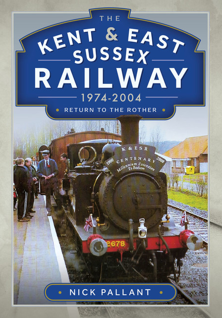 The Kent & East Sussex Railway, 1974–2004, Nick Pallant