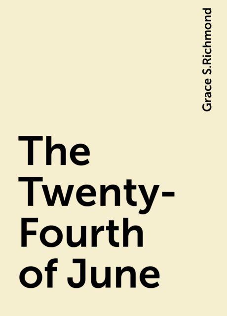 The Twenty-Fourth of June, Grace S.Richmond