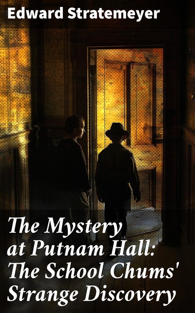 The Mystery at Putnam Hall: The School Chums' Strange Discovery, Edward Stratemeyer