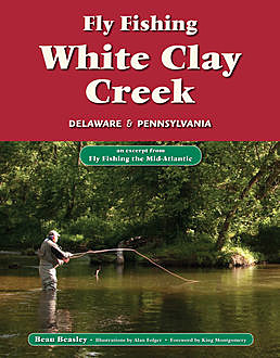 Fly Fishing White Clay Creek, Delaware & Pennsylvania, Beau Beasley